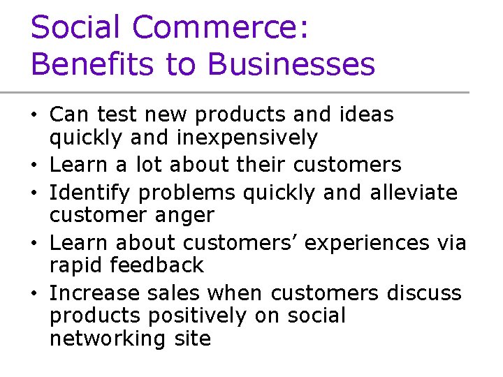 Social Commerce: Benefits to Businesses • Can test new products and ideas quickly and