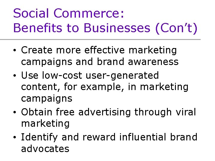 Social Commerce: Benefits to Businesses (Con’t) • Create more effective marketing campaigns and brand