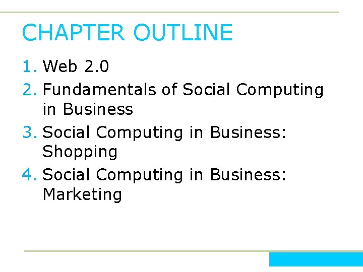 CHAPTER OUTLINE 1. Web 2. 0 2. Fundamentals of Social Computing in Business 3.