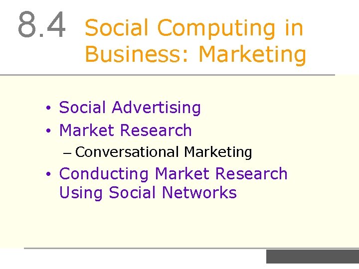 8. 4 Social Computing in Business: Marketing • Social Advertising • Market Research –