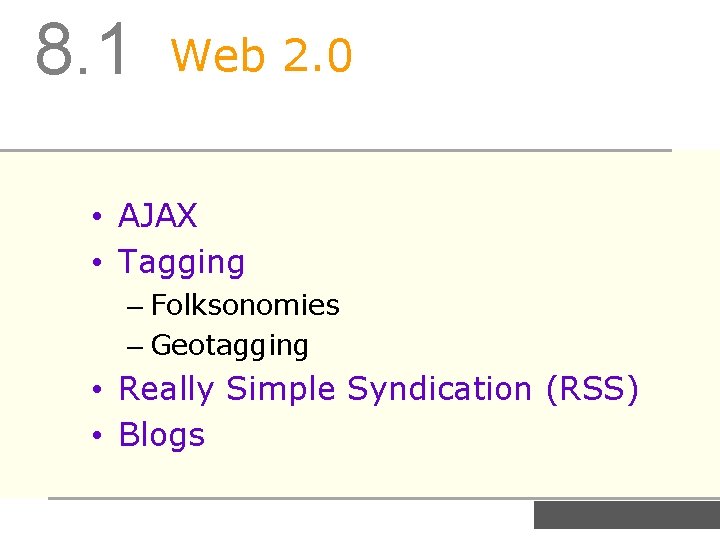 8. 1 Web 2. 0 • AJAX • Tagging – Folksonomies – Geotagging •