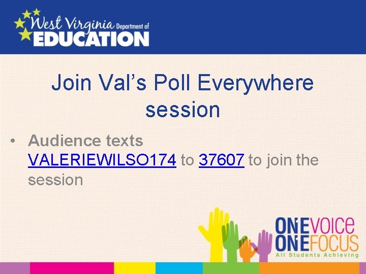 Join Val’s Poll Everywhere session • Audience texts VALERIEWILSO 174 to 37607 to join