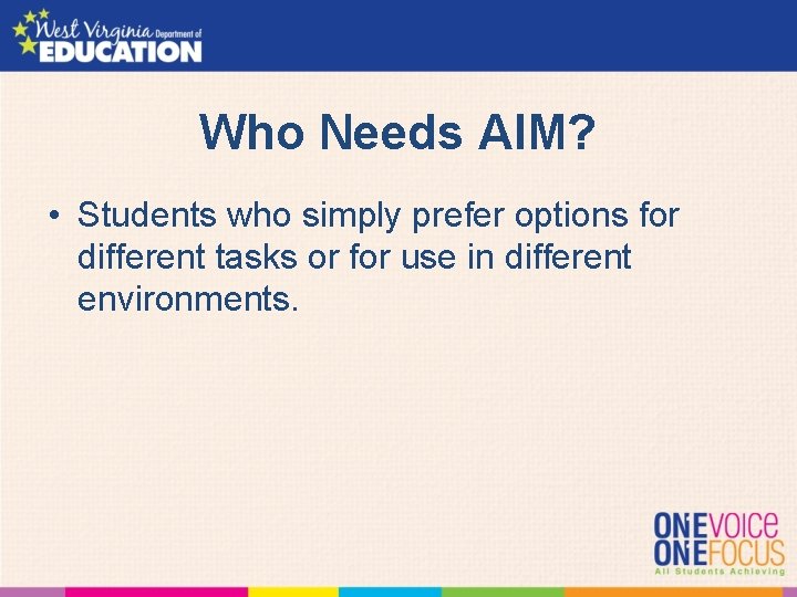 Who Needs AIM? • Students who simply prefer options for different tasks or for