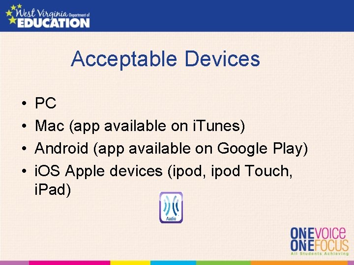 Acceptable Devices • • PC Mac (app available on i. Tunes) Android (app available