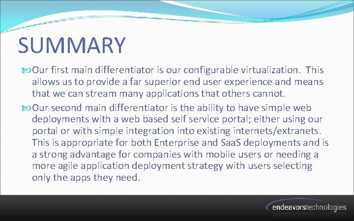 SUMMARY Our first main differentiator is our configurable virtualization. This allows us to provide