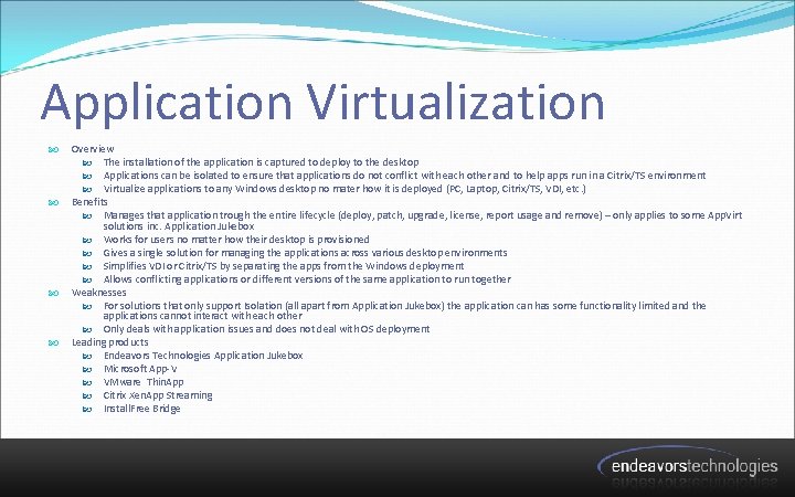 Application Virtualization Overview The installation of the application is captured to deploy to the