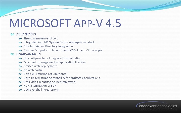 MICROSOFT APP-V 4. 5 ADVANTAGES Strong management tools Integrated into MS System Centre management