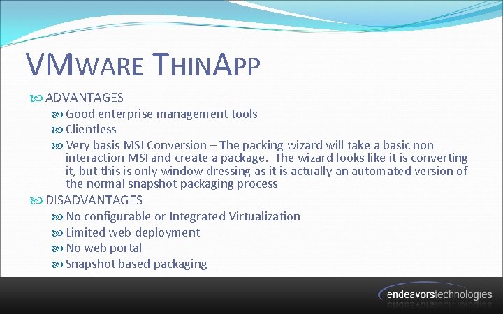 VMWARE THINAPP ADVANTAGES Good enterprise management tools Clientless Very basis MSI Conversion – The