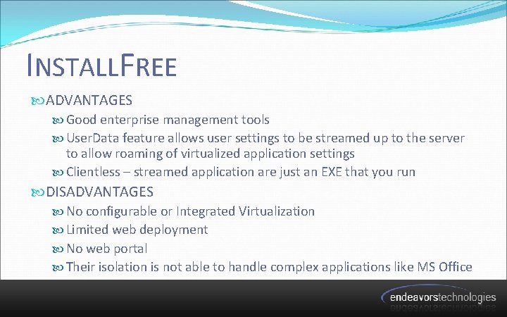 INSTALLFREE ADVANTAGES Good enterprise management tools User. Data feature allows user settings to be