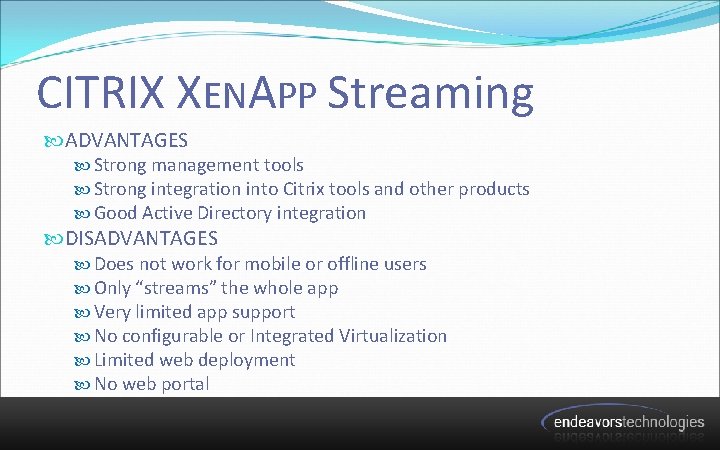 CITRIX XENAPP Streaming ADVANTAGES Strong management tools Strong integration into Citrix tools and other