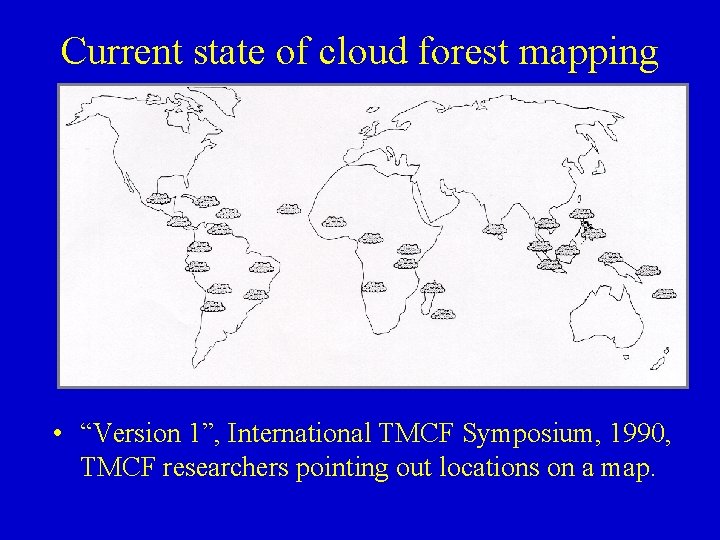 Current state of cloud forest mapping • “Version 1”, International TMCF Symposium, 1990, TMCF