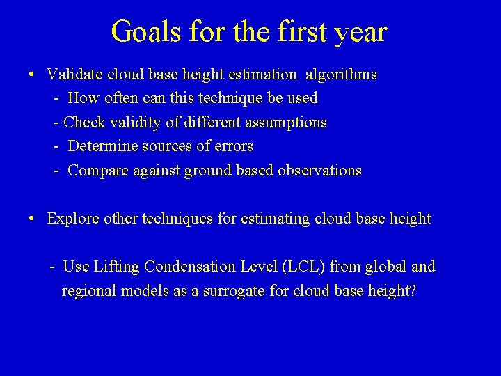 Goals for the first year • Validate cloud base height estimation algorithms - How