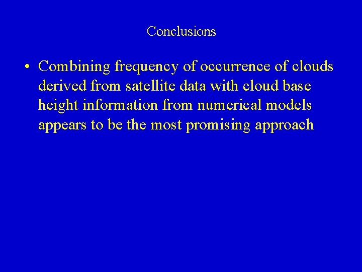 Conclusions • Combining frequency of occurrence of clouds derived from satellite data with cloud