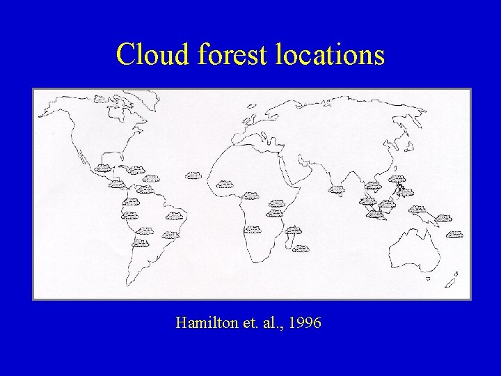 Cloud forest locations Hamilton et. al. , 1996 