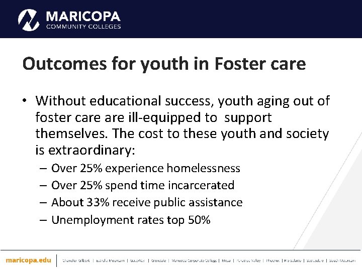 Outcomes for youth in Foster care • Without educational success, youth aging out of