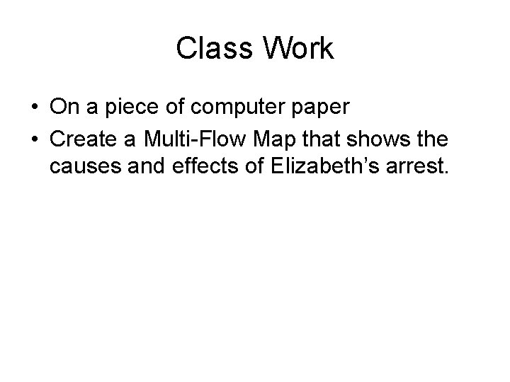 Class Work • On a piece of computer paper • Create a Multi-Flow Map