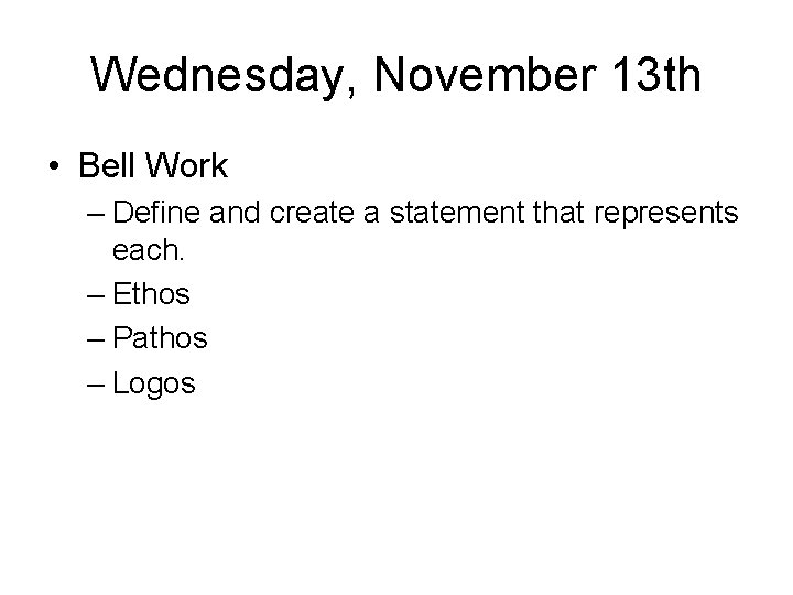 Wednesday, November 13 th • Bell Work – Define and create a statement that