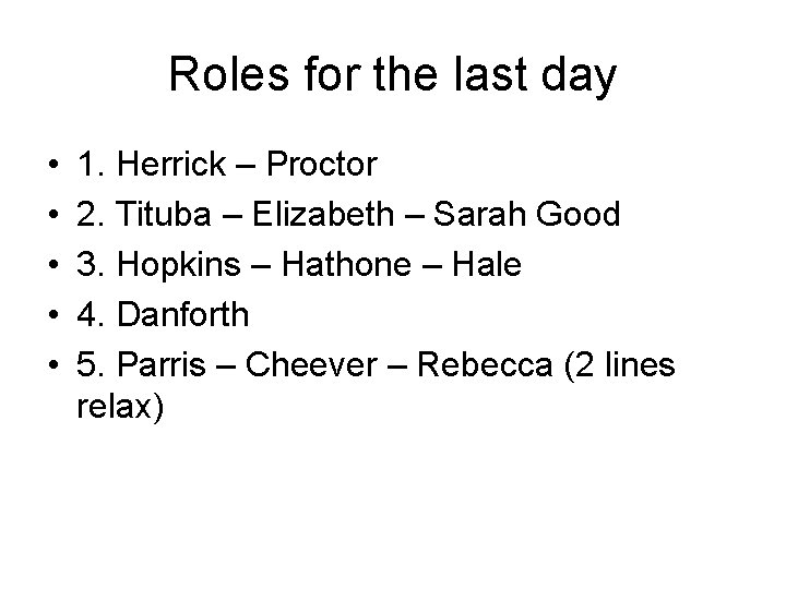 Roles for the last day • • • 1. Herrick – Proctor 2. Tituba