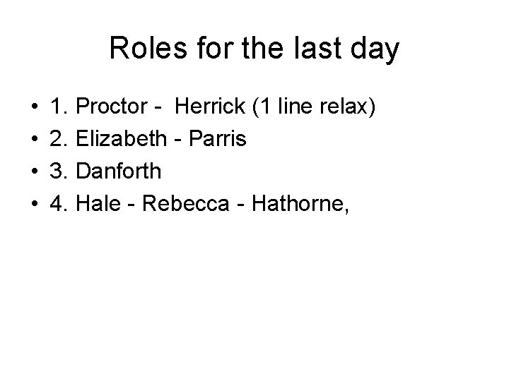Roles for the last day • • 1. Proctor - Herrick (1 line relax)