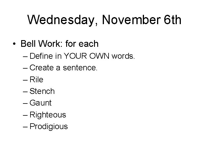 Wednesday, November 6 th • Bell Work: for each – Define in YOUR OWN