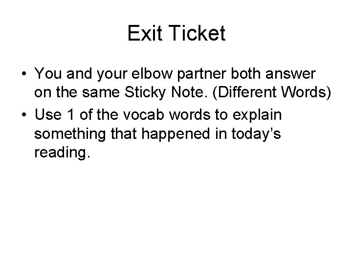 Exit Ticket • You and your elbow partner both answer on the same Sticky