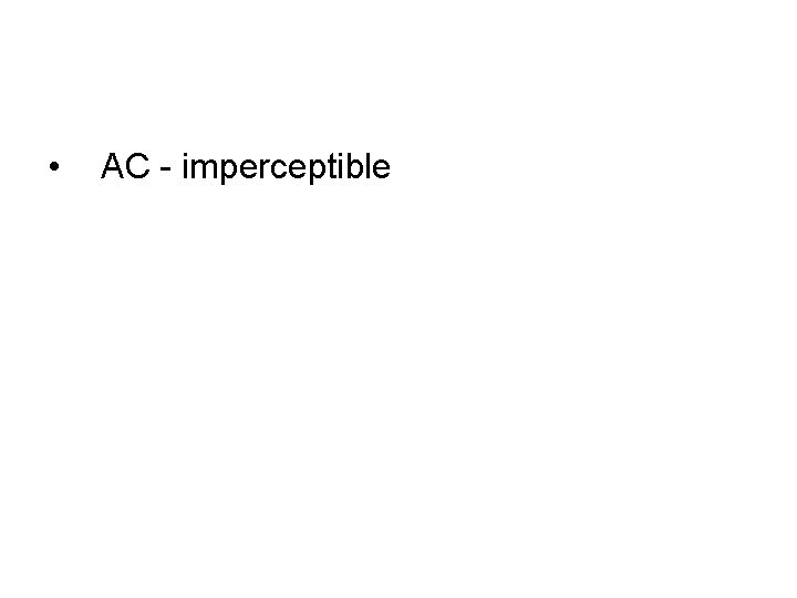  • AC - imperceptible 