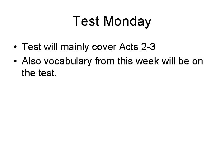 Test Monday • Test will mainly cover Acts 2 -3 • Also vocabulary from