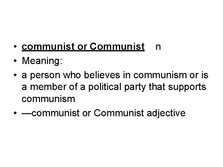  • communist or Communist n • Meaning: • a person who believes in