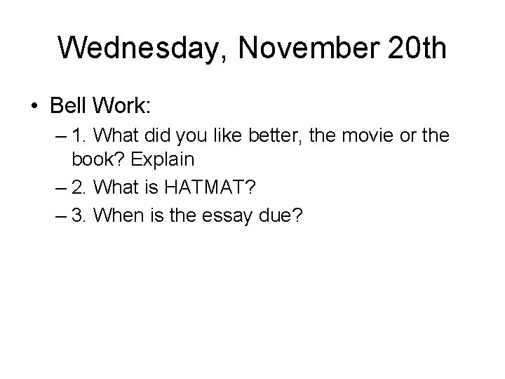 Wednesday, November 20 th • Bell Work: – 1. What did you like better,