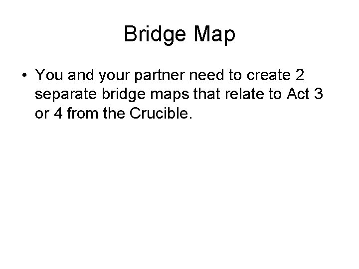 Bridge Map • You and your partner need to create 2 separate bridge maps