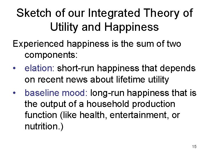 Sketch of our Integrated Theory of Utility and Happiness Experienced happiness is the sum