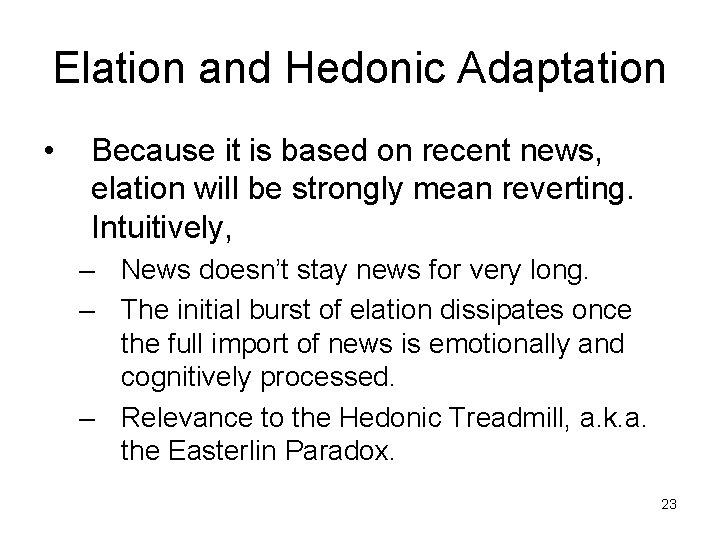 Elation and Hedonic Adaptation • Because it is based on recent news, elation will