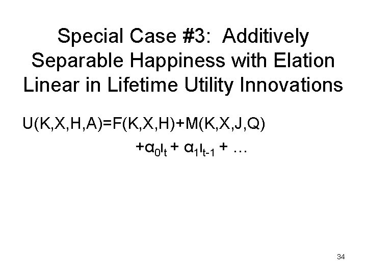 Special Case #3: Additively Separable Happiness with Elation Linear in Lifetime Utility Innovations U(K,