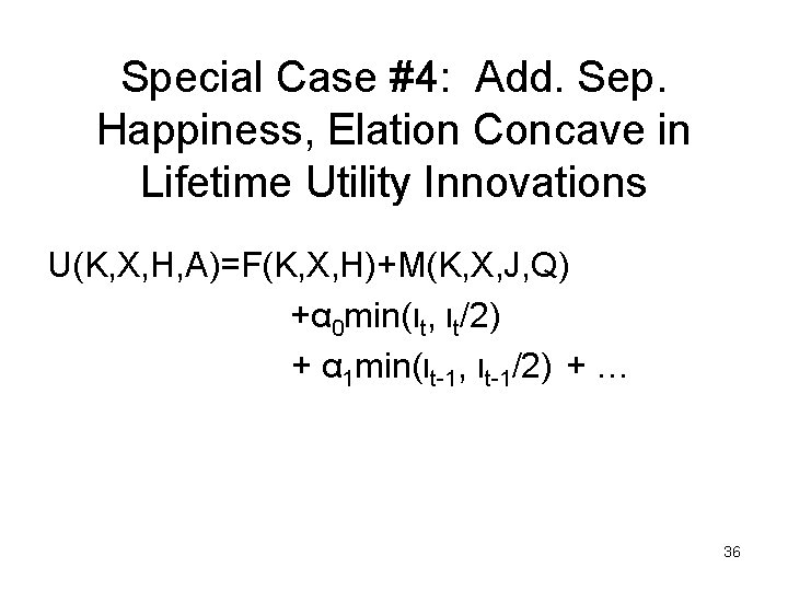 Special Case #4: Add. Sep. Happiness, Elation Concave in Lifetime Utility Innovations U(K, X,