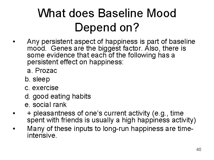 What does Baseline Mood Depend on? • • • Any persistent aspect of happiness