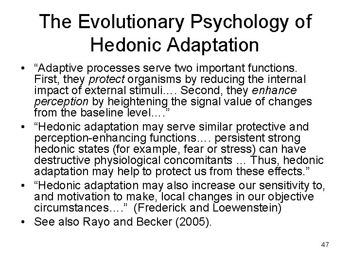 The Evolutionary Psychology of Hedonic Adaptation • “Adaptive processes serve two important functions. First,