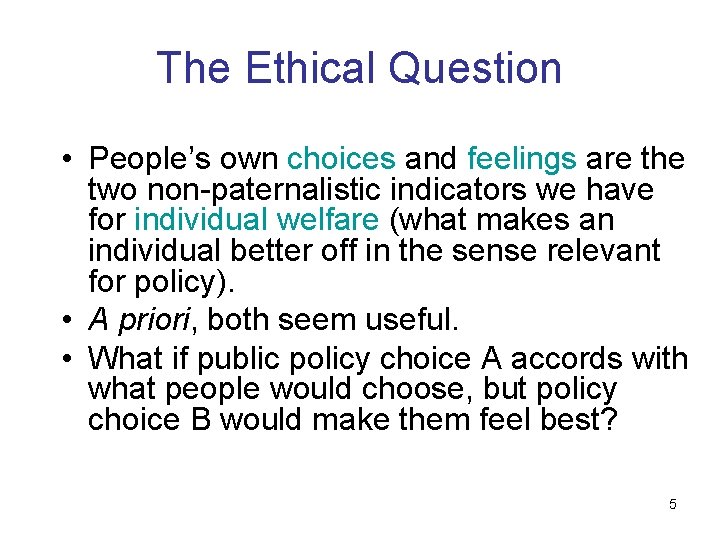 The Ethical Question • People’s own choices and feelings are the two non-paternalistic indicators