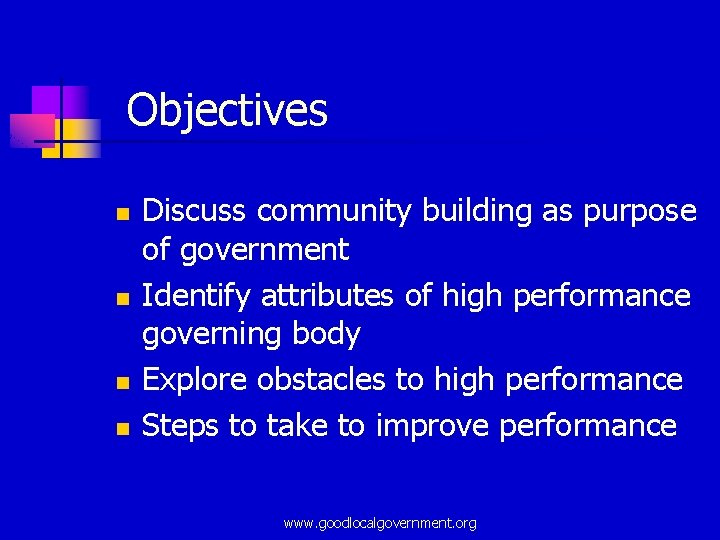 Objectives n n Discuss community building as purpose of government Identify attributes of high