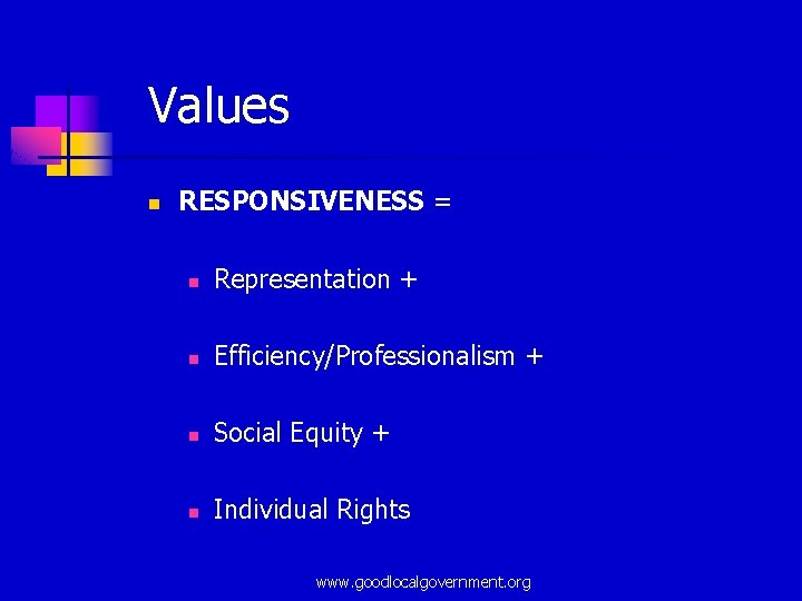 Values n RESPONSIVENESS = n Representation + n Efficiency/Professionalism + n Social Equity +