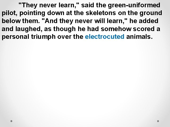 "They never learn, " said the green-uniformed pilot, pointing down at the skeletons on