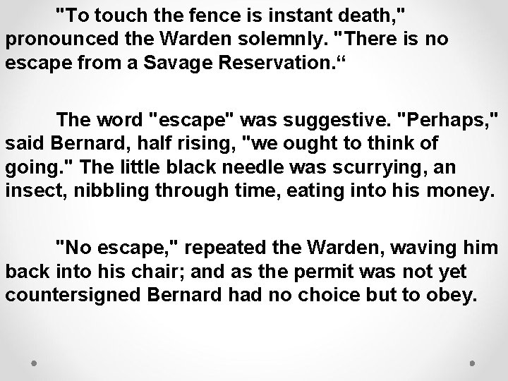 "To touch the fence is instant death, " pronounced the Warden solemnly. "There is