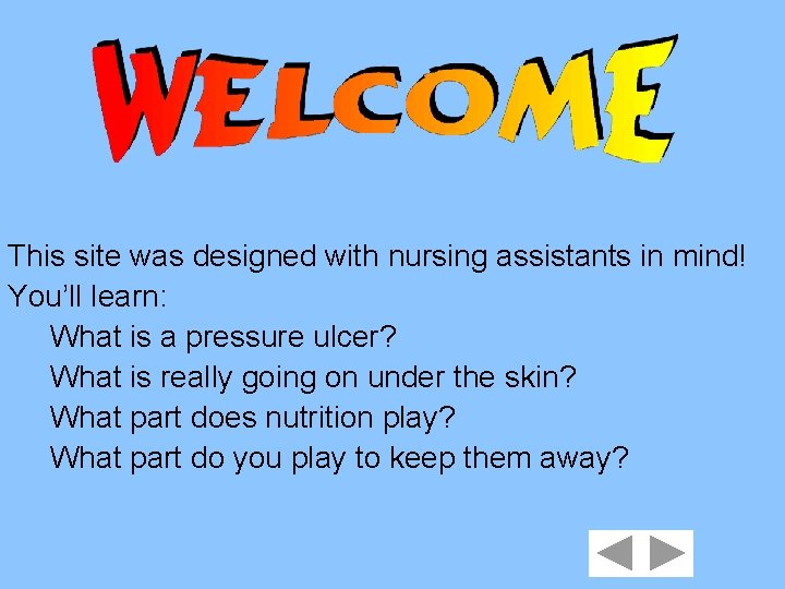 This site was designed with nursing assistants in mind! You’ll learn: What is a