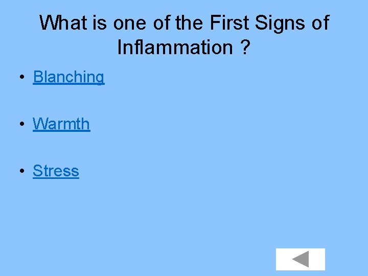 What is one of the First Signs of Inflammation ? • Blanching • Warmth
