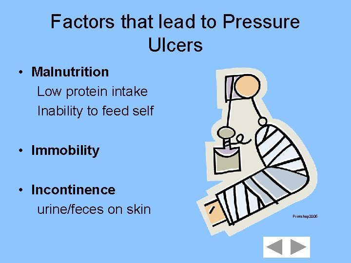 Factors that lead to Pressure Ulcers • Malnutrition Low protein intake Inability to feed
