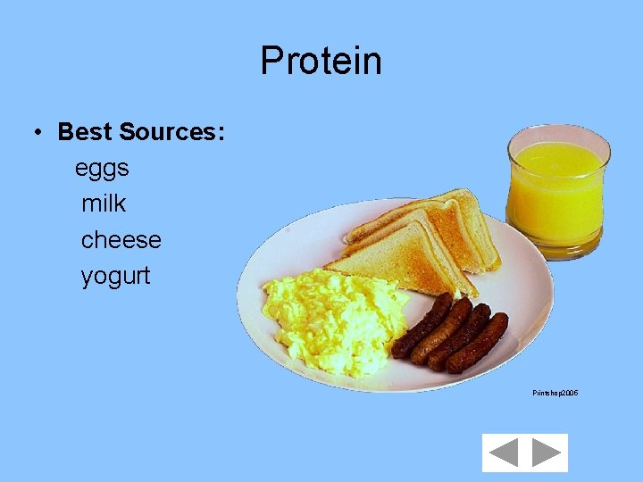 Protein • Best Sources: eggs milk cheese yogurt Printshop 2005 