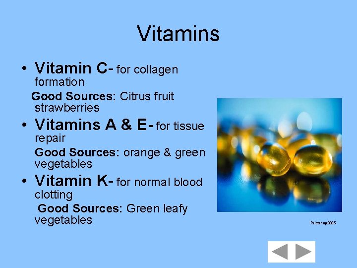 Vitamins • Vitamin C- for collagen formation Good Sources: Citrus fruit strawberries • Vitamins