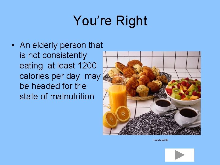 You’re Right • An elderly person that is not consistently eating at least 1200