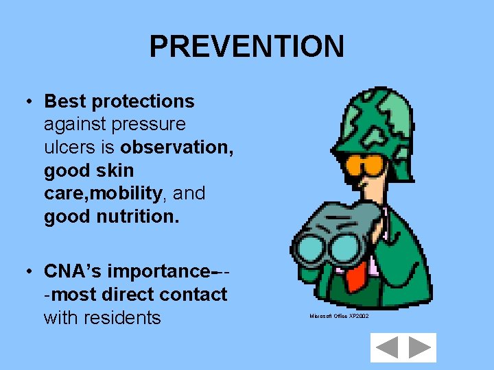 PREVENTION • Best protections against pressure ulcers is observation, good skin care, mobility, and