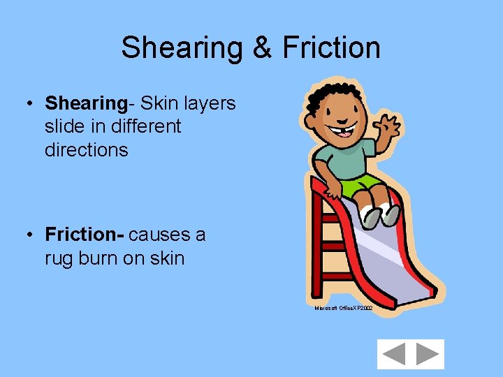 Shearing & Friction • Shearing- Skin layers slide in different directions • Friction- causes