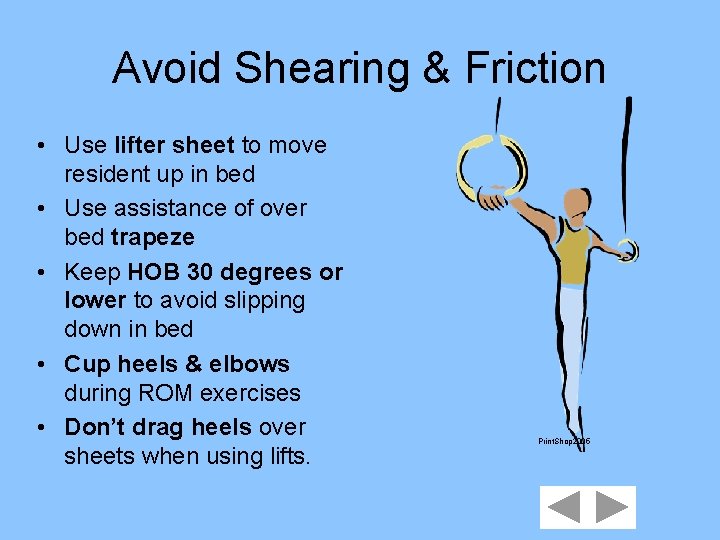 Avoid Shearing & Friction • Use lifter sheet to move resident up in bed